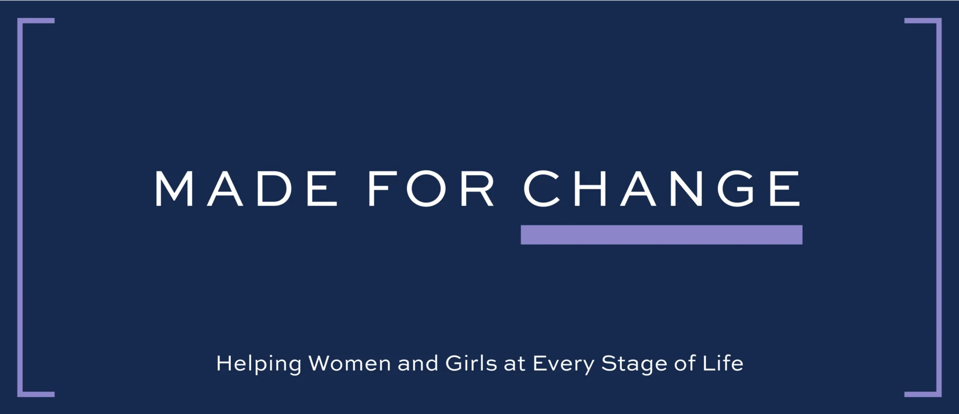 Made for Change Helping Women and Girls at Every Stage of Life