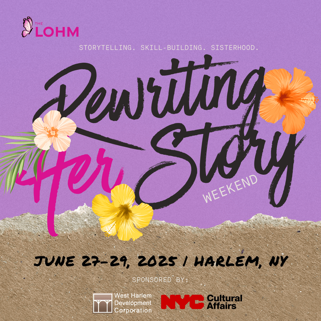 Rewriting Her Story June 27–29, 2025 | Harlem, New York A transformative weekend of storytelling, sisterhood, and skill-building